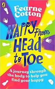 Happy From Head to Toe: A journey through the body to help you find your happy