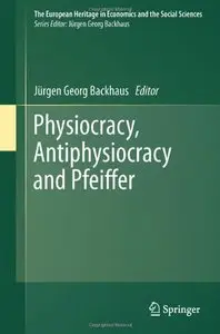 Physiocracy, Antiphysiocracy and Pfeiffer (The European Heritage in Economics and the Social Sciences)