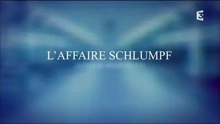 (Fr3) L'affaire Schlumpf (2015)
