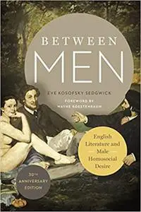 Between Men: English Literature and Male Homosocial Desire (repost)