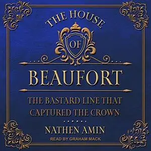 The House of Beaufort: The Bastard Line That Captured the Crown [Audiobook]