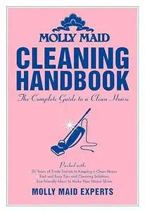 Molly Maid Cleaning Handbook: The Complete Guide to a Clean House