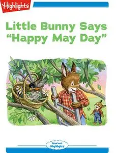 «Little Bunny Says "Happy May Day"» by Highlights for Children
