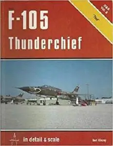 F-105 Thunderchief in Detail & Scale - D & S Vol. 8