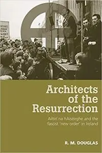 Architects of the Resurrection: Ailtirí na hAiséirghe and the Fascist 'New Order' in Ireland