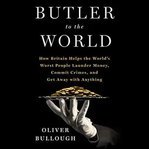 Butler to the World: The Book the Oligarchs Don't Want You to Read [Audiobook]