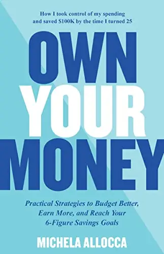 Own Your Money: Practical Strategies to Budget Better, Earn More, and ...