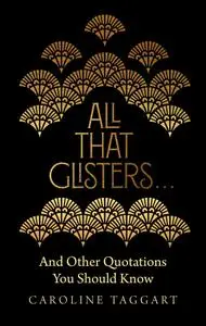 All That Glisters: And Other Quotations You Should Know