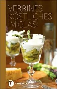 Verrines: Köstliches im Glas (Thorbeckes kleine Schätze)