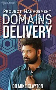 Project Management Domains: DELIVERY: Delivery Performance Domain: How to be Clear What You Commit to Deliver