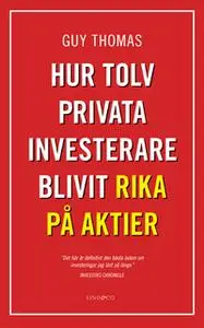«Hur tolv privata investerare blivit rika på aktier» by Guy Thomas
