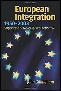 European Integration, 1950-2003: Superstate or New Market Economy?