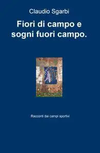 Fiori di campo e sogni fuori campo.