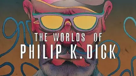 Arte - The Worlds of Philip K Dick (2015)