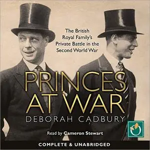 Princes at War: The British Royal Family's Private Battle in the Second World War [Audiobook]