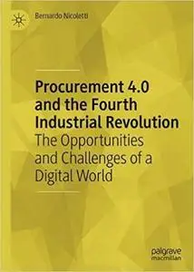 Procurement 4.0 and the Fourth Industrial Revolution: The Opportunities and Challenges of a Digital World