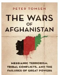 The Wars of Afghanistan: Messianic Terrorism, Tribal Conflicts, and the Failures of Great Powers [Repost]