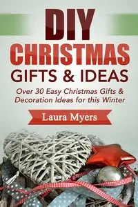 DIY Christmas Gift & Ideas: Over 30 Easy Christmas Gifts & Decoration Ideas for this Winter