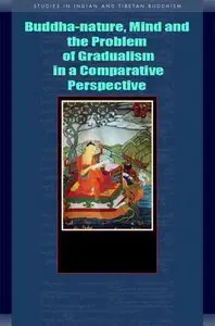 Buddha-nature, Mind and the Problem of Gradualism in a Comparative Perspective by David Seyfort Ruegg