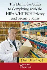 The Definitive Guide to Complying with the HIPAA/HITECH Privacy and Security Rules