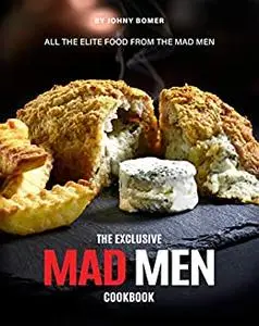 The Exclusive Mad Men Cookbook: All the Elite food from the Mad Men