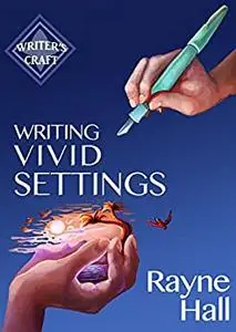 Writing Vivid Settings: Professional Techniques for Fiction Authors (Writer's Craft Book 10)