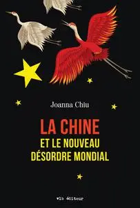 La Chine et le nouveau désordre mondial - Joanna Chiu