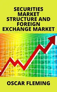 SECURITIES MARKET STRUCTURE AND FOREIGN EXCHANGE MARKET