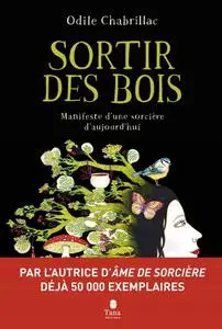 Odile Chabrillac, "Sortir des bois : Manifeste d'une sorcière d'aujourd'hui - Écoféminisme, engagement, nature et spiritualité"