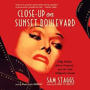 Close-Up on Sunset Boulevard: Billy Wilder, Norma Desmond, and the Dark Hollywood Dream [Audiobook]