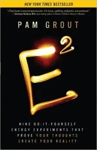E-Squared: Nine Do-It-Yourself Energy Experiments That Prove Your Thoughts Create Your Reality (Repost)