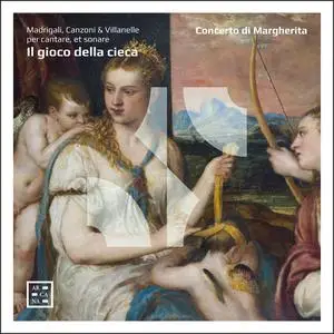Concerto di Margherita - Il gioco della cieca. Madrigali, Canzoni & Villanelle per cantare, et sonare (2022) [24/44]