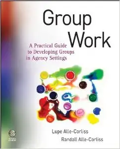 Group Work: A Practical Guide to Developing Groups in Agency Settings