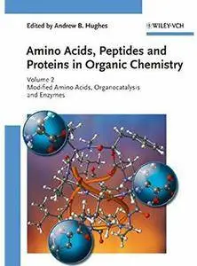 Amino Acids, Peptides and Proteins in Organic Chemistry. Volume 2: Modified Amino Acids, Organocatalysis and Enzymes [Repost]