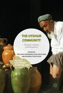 The Uyghur Community: Diaspora, Identity and Geopolitics (Politics and History in Central Asia)