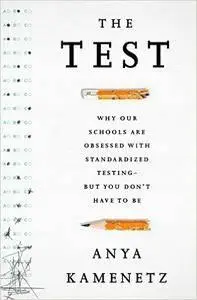 The Test: Why Our Schools are Obsessed with Standardized Testing–But You Don’t Have to Be (repost)