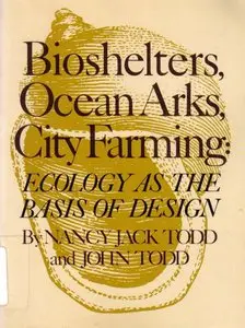 Bioshelters, Ocean Arks, City Farming: Ecology as the Basis of Design