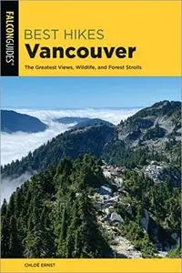 Best Hikes Vancouver: The Greatest Views, Wildlife, and Forest Strolls, 2nd Edition