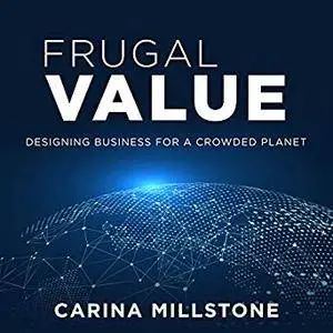 Frugal Value: Designing Business for a Crowded Planet [Audiobook]