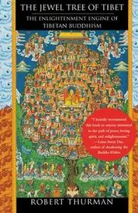 «The Jewel Tree of Tibet: The Enlightenment Engine of Tibetan Buddhism» by Robert Thurman