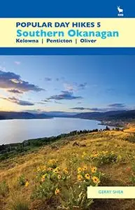 Popular Day Hikes 5: South-Central Okanagan: Kelowna - Penticton - Oliver