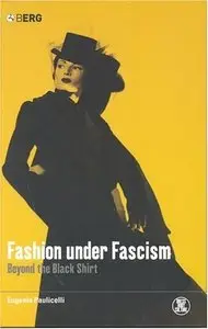 Fashion under Fascism: Beyond the Black Shirt [Repost]