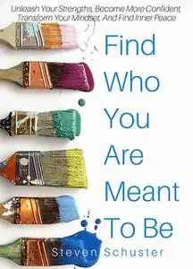 «Find Who You Are Meant To Be» by Steven Schuster