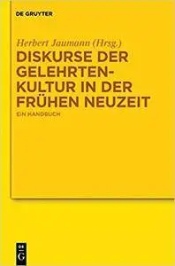 Diskurse der Gelehrtenkultur in der Frühen Neuzeit: Ein Handbuch