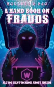 A Hand Book on Frauds: All You Want to Know About Frauds