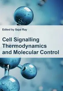 "Cell Signalling: Thermodynamics and Molecular Control" ed. by Sajal Ray