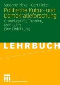 Politische Kultur- und Demokratieforschung: Grundbegriffe, Theorien, Methoden. Eine Einführung