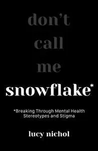 Snowflake: Breaking Through Mental Health Stereotypes and Stigma