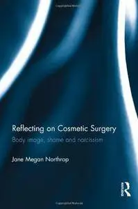 Reflecting on Cosmetic Surgery: Body image, Shame and Narcissism