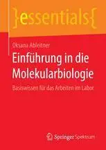 Einführung in die Molekularbiologie: Basiswissen für das Arbeiten im Labor